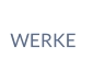 WERKE